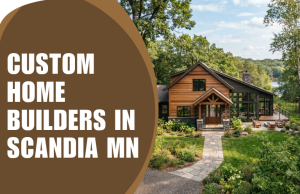 Custom Home Builders in Scandia MN